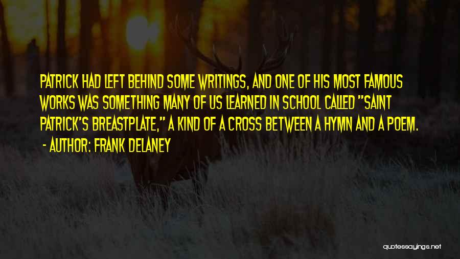 Frank Delaney Quotes: Patrick Had Left Behind Some Writings, And One Of His Most Famous Works Was Something Many Of Us Learned In