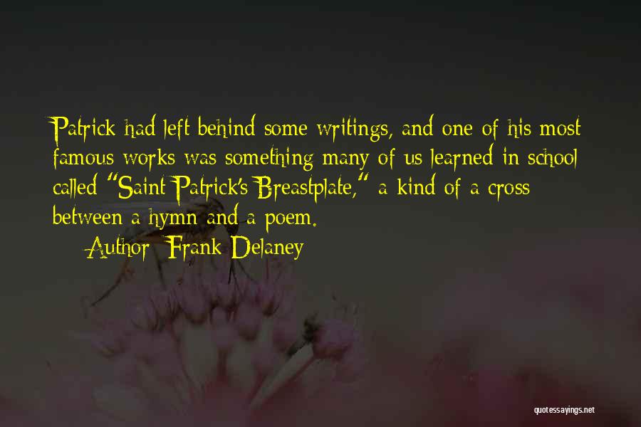 Frank Delaney Quotes: Patrick Had Left Behind Some Writings, And One Of His Most Famous Works Was Something Many Of Us Learned In