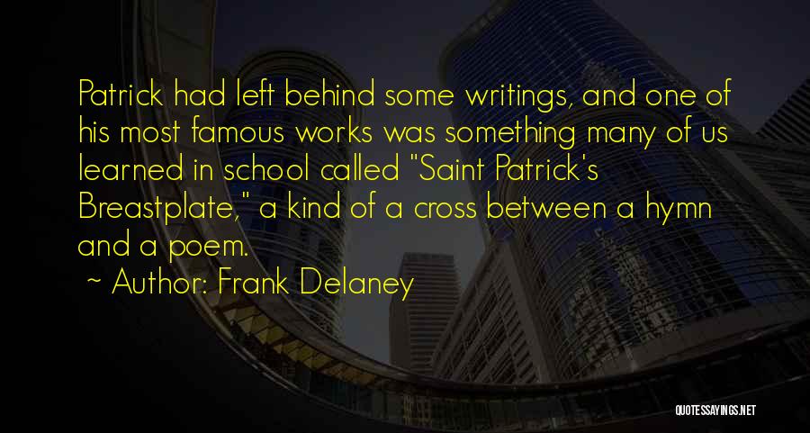 Frank Delaney Quotes: Patrick Had Left Behind Some Writings, And One Of His Most Famous Works Was Something Many Of Us Learned In