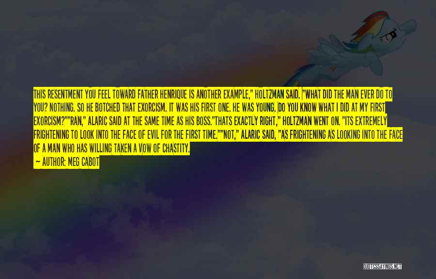 Meg Cabot Quotes: This Resentment You Feel Toward Father Henrique Is Another Example, Holtzman Said. What Did The Man Ever Do To You?