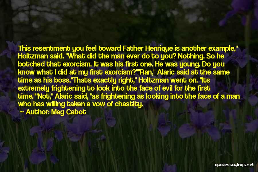 Meg Cabot Quotes: This Resentment You Feel Toward Father Henrique Is Another Example, Holtzman Said. What Did The Man Ever Do To You?