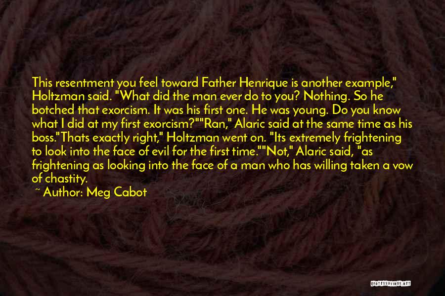 Meg Cabot Quotes: This Resentment You Feel Toward Father Henrique Is Another Example, Holtzman Said. What Did The Man Ever Do To You?