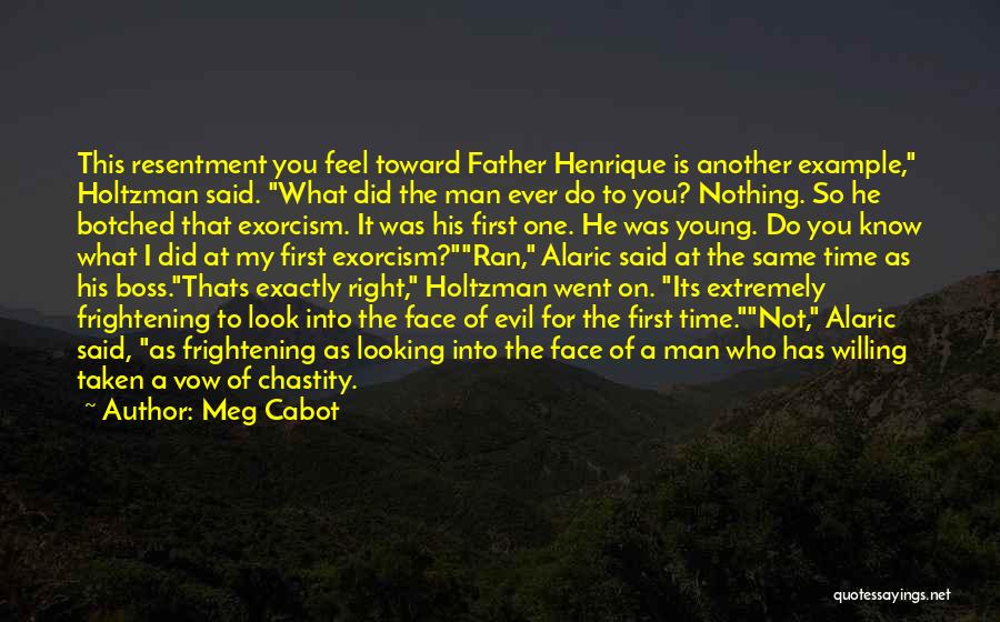 Meg Cabot Quotes: This Resentment You Feel Toward Father Henrique Is Another Example, Holtzman Said. What Did The Man Ever Do To You?