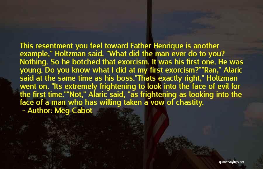 Meg Cabot Quotes: This Resentment You Feel Toward Father Henrique Is Another Example, Holtzman Said. What Did The Man Ever Do To You?