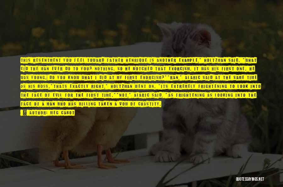 Meg Cabot Quotes: This Resentment You Feel Toward Father Henrique Is Another Example, Holtzman Said. What Did The Man Ever Do To You?