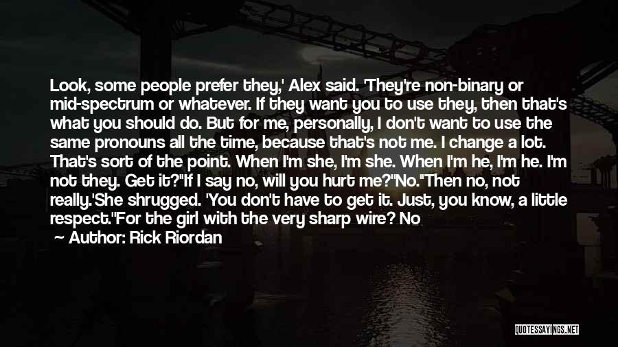 Rick Riordan Quotes: Look, Some People Prefer They,' Alex Said. 'they're Non-binary Or Mid-spectrum Or Whatever. If They Want You To Use They,