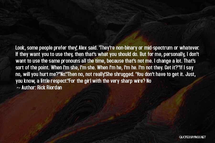 Rick Riordan Quotes: Look, Some People Prefer They,' Alex Said. 'they're Non-binary Or Mid-spectrum Or Whatever. If They Want You To Use They,