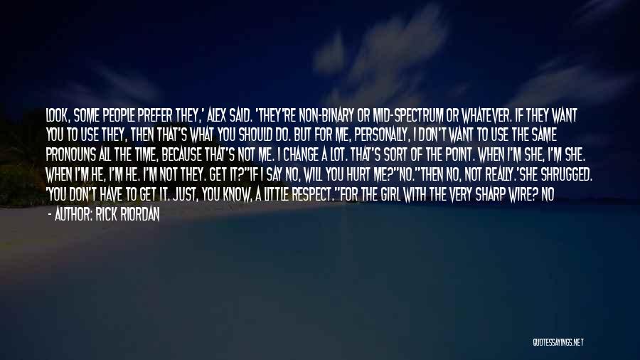 Rick Riordan Quotes: Look, Some People Prefer They,' Alex Said. 'they're Non-binary Or Mid-spectrum Or Whatever. If They Want You To Use They,