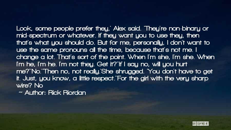 Rick Riordan Quotes: Look, Some People Prefer They,' Alex Said. 'they're Non-binary Or Mid-spectrum Or Whatever. If They Want You To Use They,