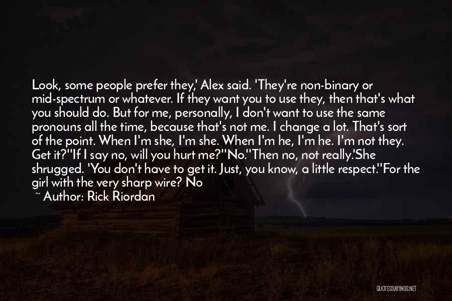 Rick Riordan Quotes: Look, Some People Prefer They,' Alex Said. 'they're Non-binary Or Mid-spectrum Or Whatever. If They Want You To Use They,