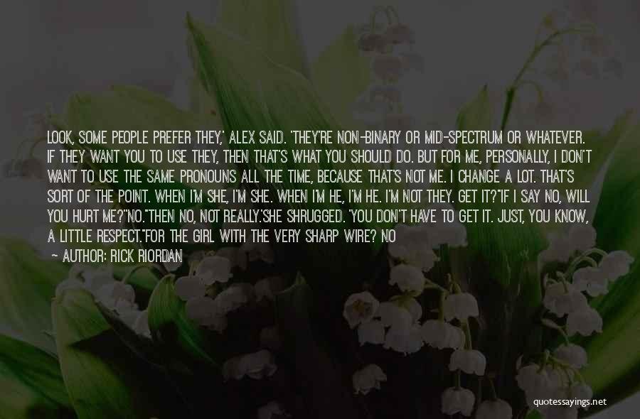 Rick Riordan Quotes: Look, Some People Prefer They,' Alex Said. 'they're Non-binary Or Mid-spectrum Or Whatever. If They Want You To Use They,