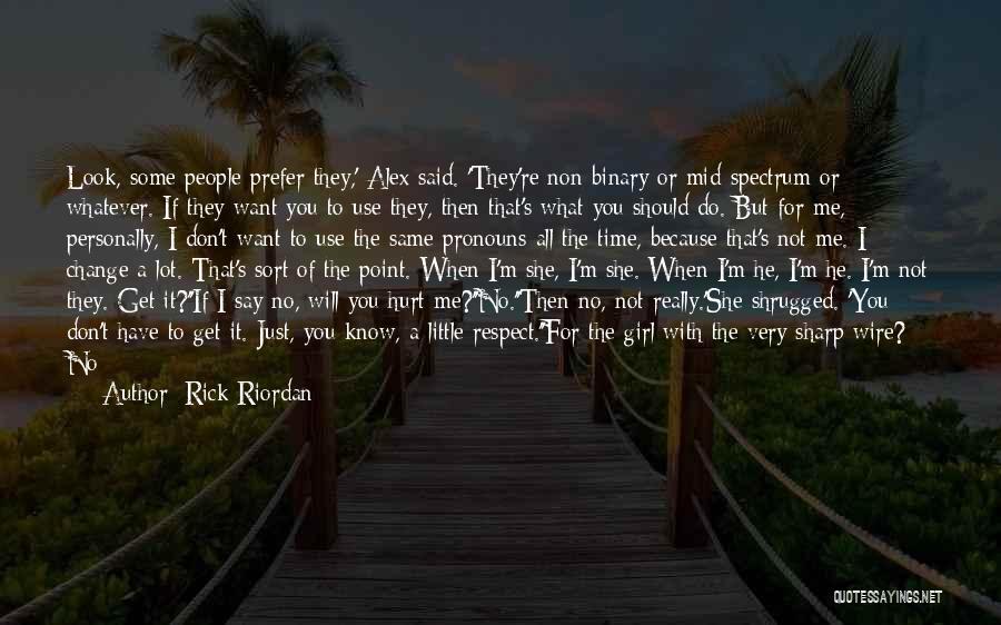 Rick Riordan Quotes: Look, Some People Prefer They,' Alex Said. 'they're Non-binary Or Mid-spectrum Or Whatever. If They Want You To Use They,