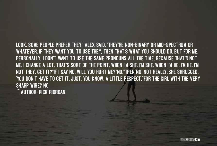 Rick Riordan Quotes: Look, Some People Prefer They,' Alex Said. 'they're Non-binary Or Mid-spectrum Or Whatever. If They Want You To Use They,