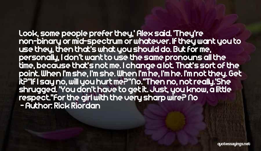 Rick Riordan Quotes: Look, Some People Prefer They,' Alex Said. 'they're Non-binary Or Mid-spectrum Or Whatever. If They Want You To Use They,