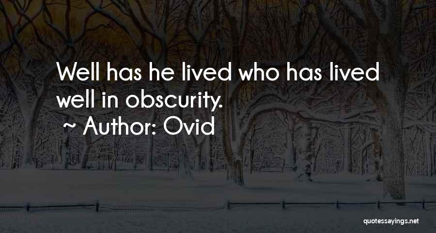 Ovid Quotes: Well Has He Lived Who Has Lived Well In Obscurity.