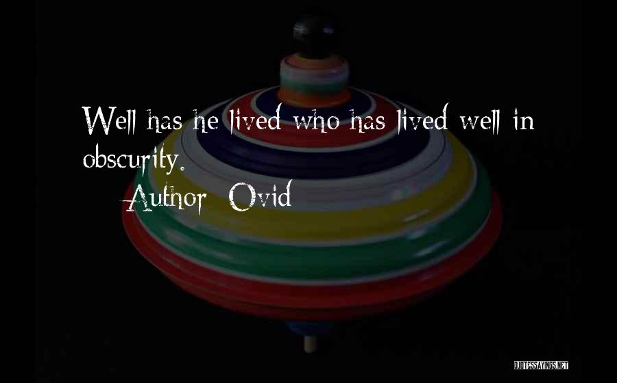 Ovid Quotes: Well Has He Lived Who Has Lived Well In Obscurity.