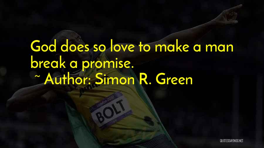 Simon R. Green Quotes: God Does So Love To Make A Man Break A Promise.