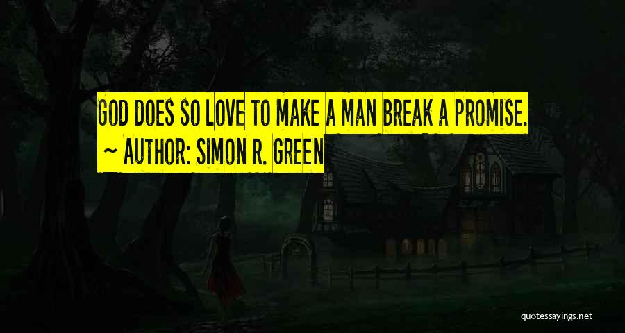 Simon R. Green Quotes: God Does So Love To Make A Man Break A Promise.