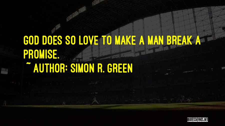 Simon R. Green Quotes: God Does So Love To Make A Man Break A Promise.