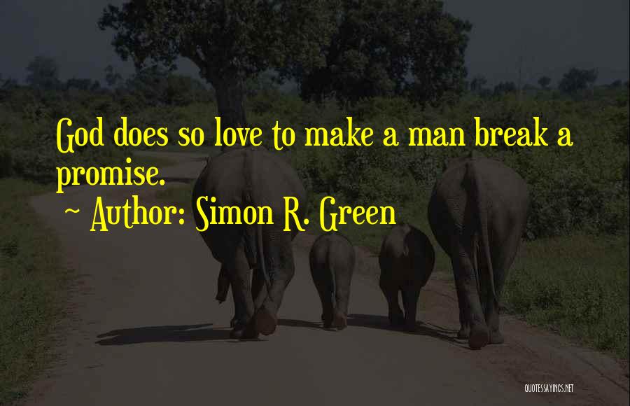 Simon R. Green Quotes: God Does So Love To Make A Man Break A Promise.