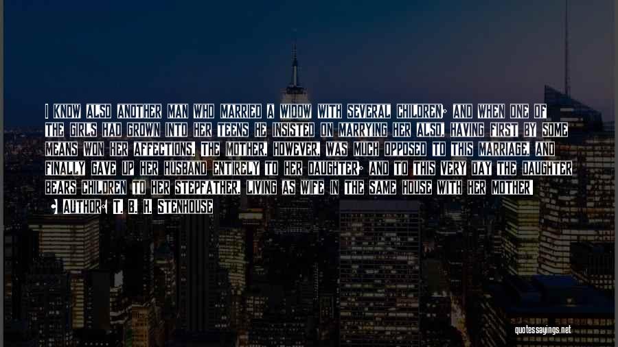 T. B. H. Stenhouse Quotes: I Know Also Another Man Who Married A Widow With Several Children; And When One Of The Girls Had Grown