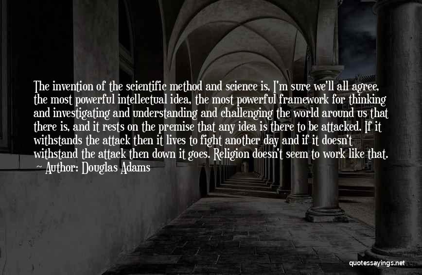Douglas Adams Quotes: The Invention Of The Scientific Method And Science Is, I'm Sure We'll All Agree, The Most Powerful Intellectual Idea, The