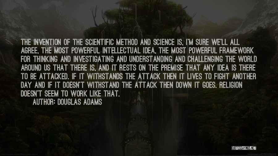 Douglas Adams Quotes: The Invention Of The Scientific Method And Science Is, I'm Sure We'll All Agree, The Most Powerful Intellectual Idea, The