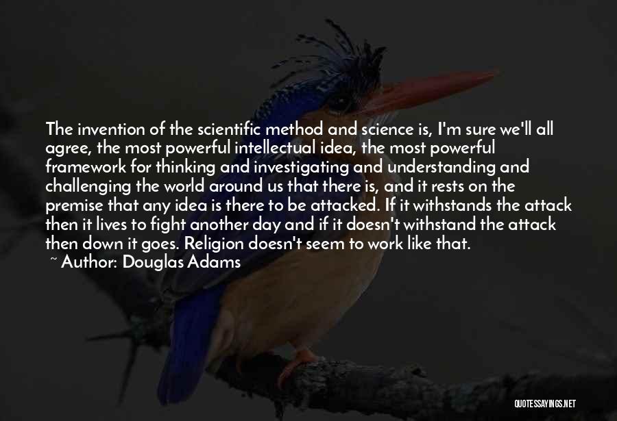 Douglas Adams Quotes: The Invention Of The Scientific Method And Science Is, I'm Sure We'll All Agree, The Most Powerful Intellectual Idea, The