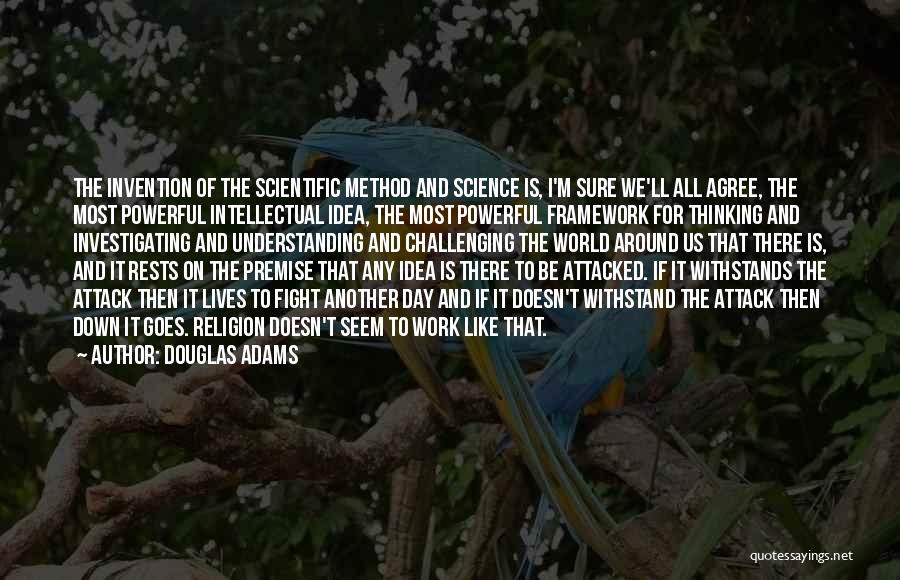 Douglas Adams Quotes: The Invention Of The Scientific Method And Science Is, I'm Sure We'll All Agree, The Most Powerful Intellectual Idea, The