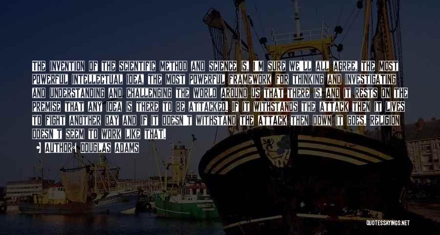 Douglas Adams Quotes: The Invention Of The Scientific Method And Science Is, I'm Sure We'll All Agree, The Most Powerful Intellectual Idea, The