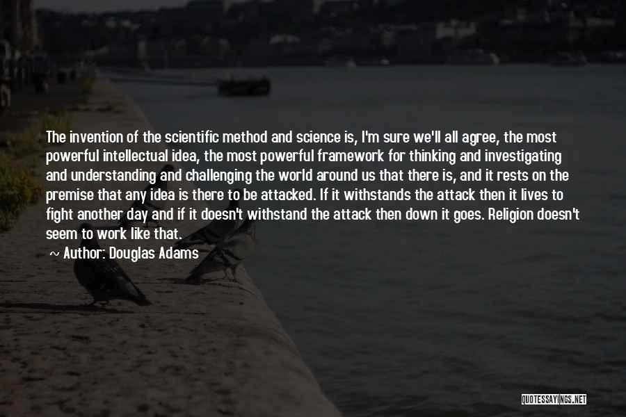 Douglas Adams Quotes: The Invention Of The Scientific Method And Science Is, I'm Sure We'll All Agree, The Most Powerful Intellectual Idea, The
