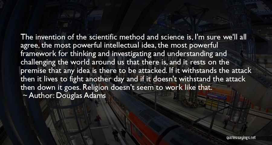 Douglas Adams Quotes: The Invention Of The Scientific Method And Science Is, I'm Sure We'll All Agree, The Most Powerful Intellectual Idea, The