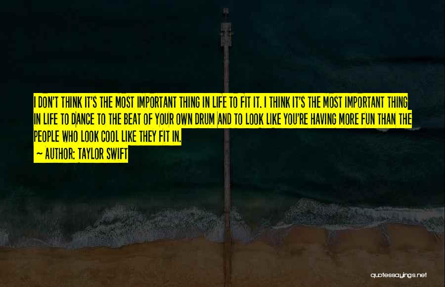 Taylor Swift Quotes: I Don't Think It's The Most Important Thing In Life To Fit It. I Think It's The Most Important Thing