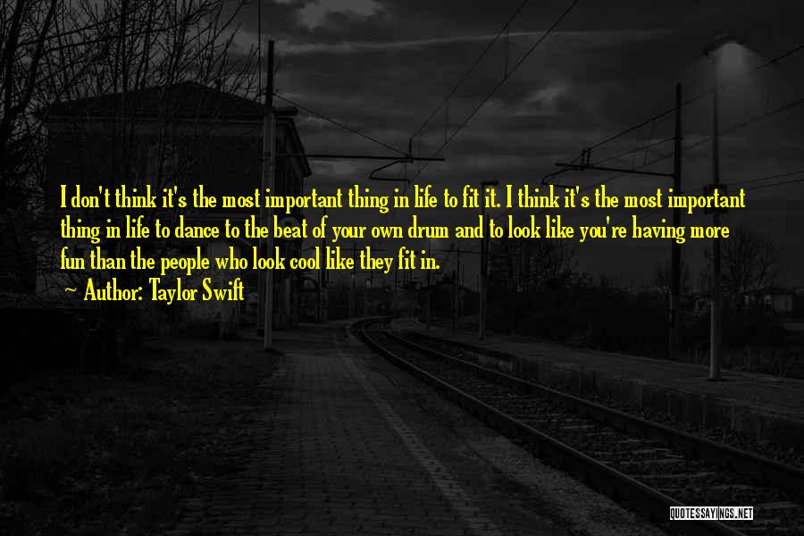 Taylor Swift Quotes: I Don't Think It's The Most Important Thing In Life To Fit It. I Think It's The Most Important Thing