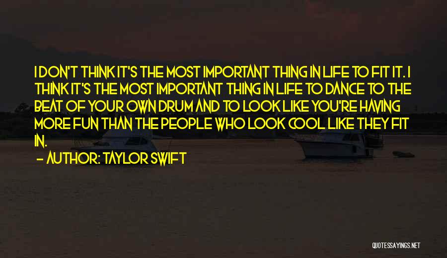 Taylor Swift Quotes: I Don't Think It's The Most Important Thing In Life To Fit It. I Think It's The Most Important Thing