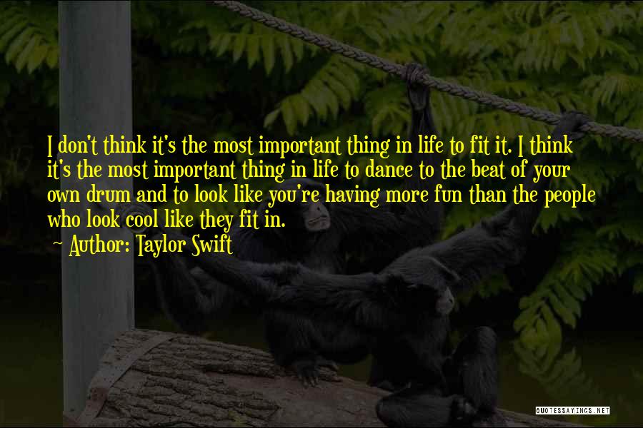 Taylor Swift Quotes: I Don't Think It's The Most Important Thing In Life To Fit It. I Think It's The Most Important Thing
