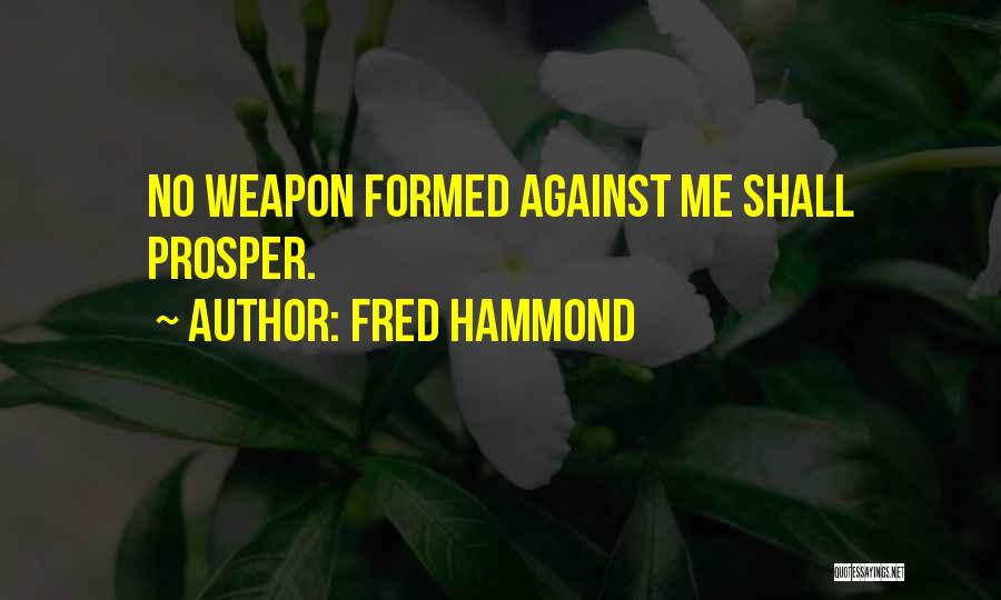 Fred Hammond Quotes: No Weapon Formed Against Me Shall Prosper.