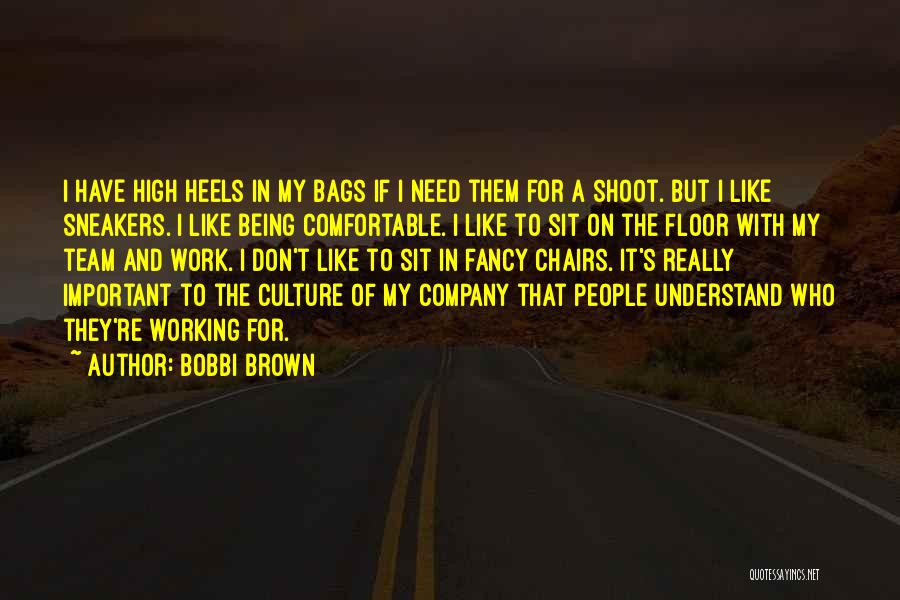 Bobbi Brown Quotes: I Have High Heels In My Bags If I Need Them For A Shoot. But I Like Sneakers. I Like