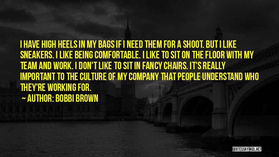 Bobbi Brown Quotes: I Have High Heels In My Bags If I Need Them For A Shoot. But I Like Sneakers. I Like