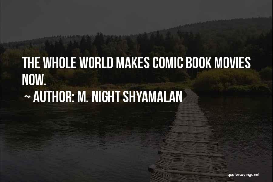 M. Night Shyamalan Quotes: The Whole World Makes Comic Book Movies Now.