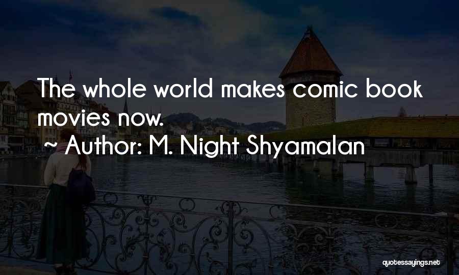 M. Night Shyamalan Quotes: The Whole World Makes Comic Book Movies Now.