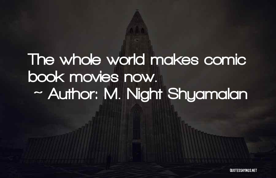 M. Night Shyamalan Quotes: The Whole World Makes Comic Book Movies Now.