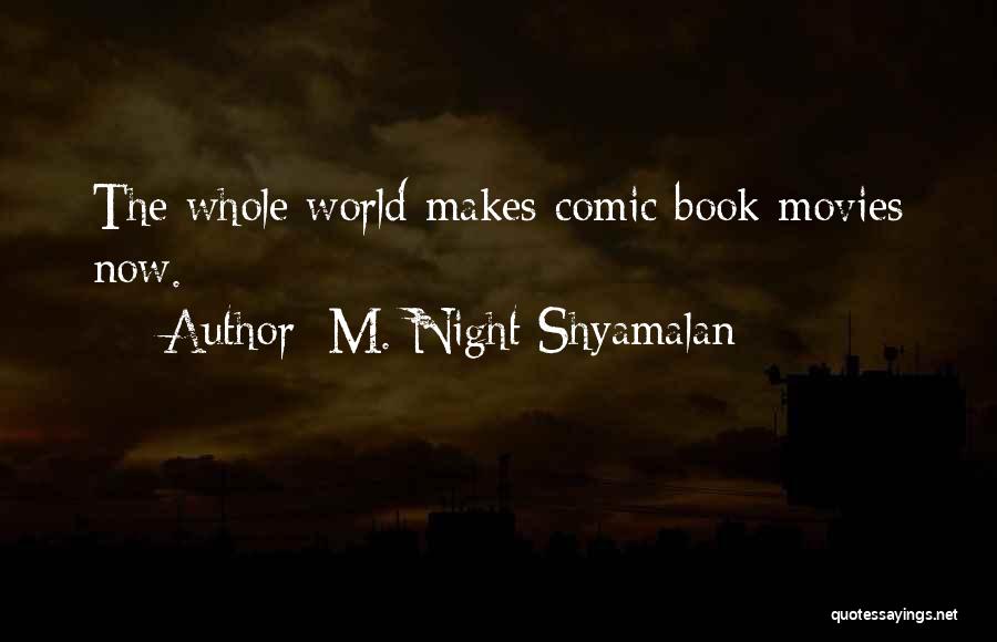 M. Night Shyamalan Quotes: The Whole World Makes Comic Book Movies Now.