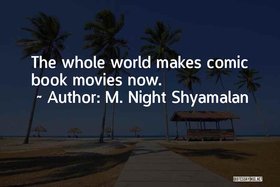 M. Night Shyamalan Quotes: The Whole World Makes Comic Book Movies Now.