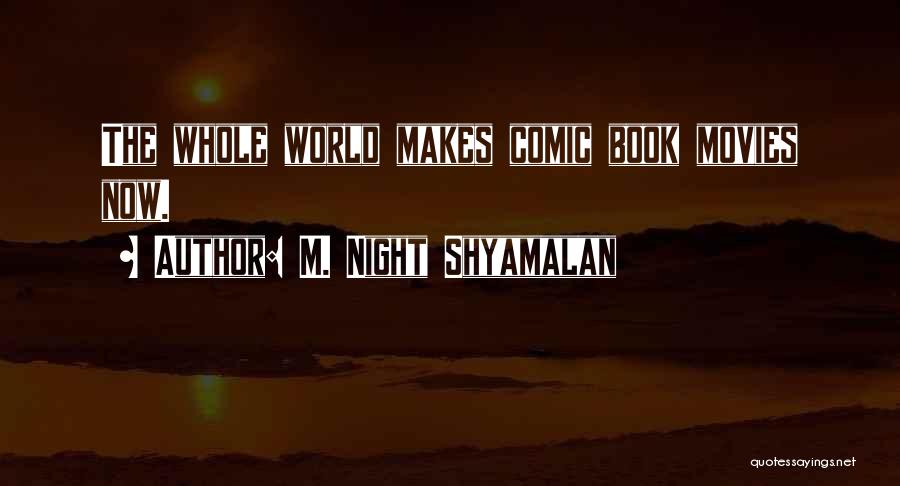 M. Night Shyamalan Quotes: The Whole World Makes Comic Book Movies Now.