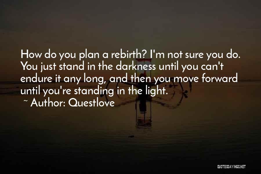 Questlove Quotes: How Do You Plan A Rebirth? I'm Not Sure You Do. You Just Stand In The Darkness Until You Can't