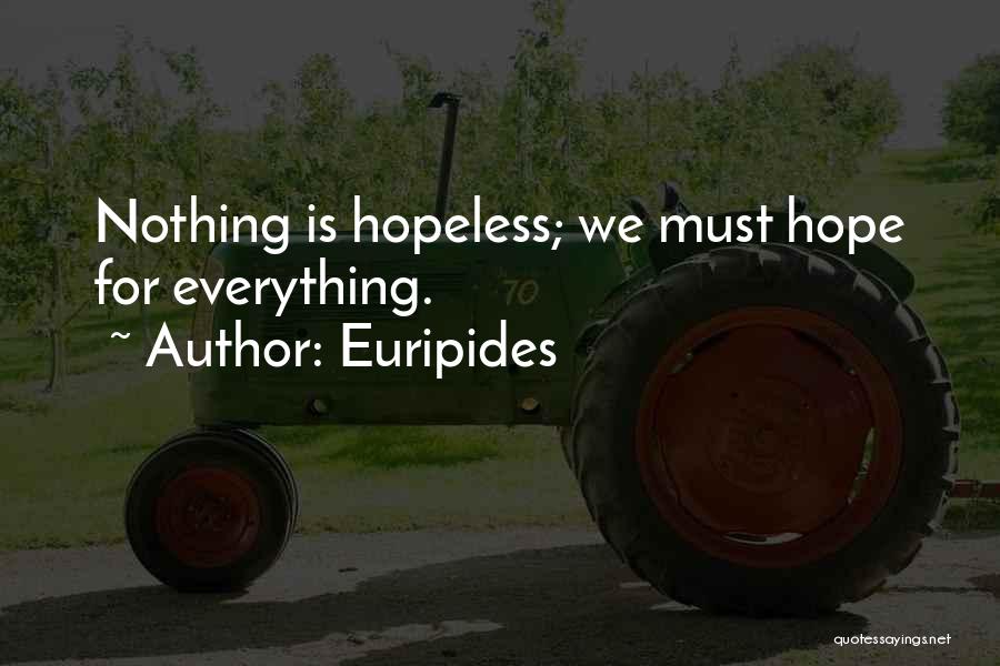 Euripides Quotes: Nothing Is Hopeless; We Must Hope For Everything.