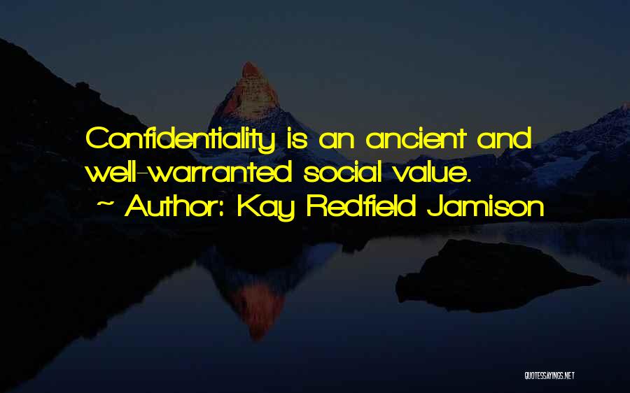 Kay Redfield Jamison Quotes: Confidentiality Is An Ancient And Well-warranted Social Value.
