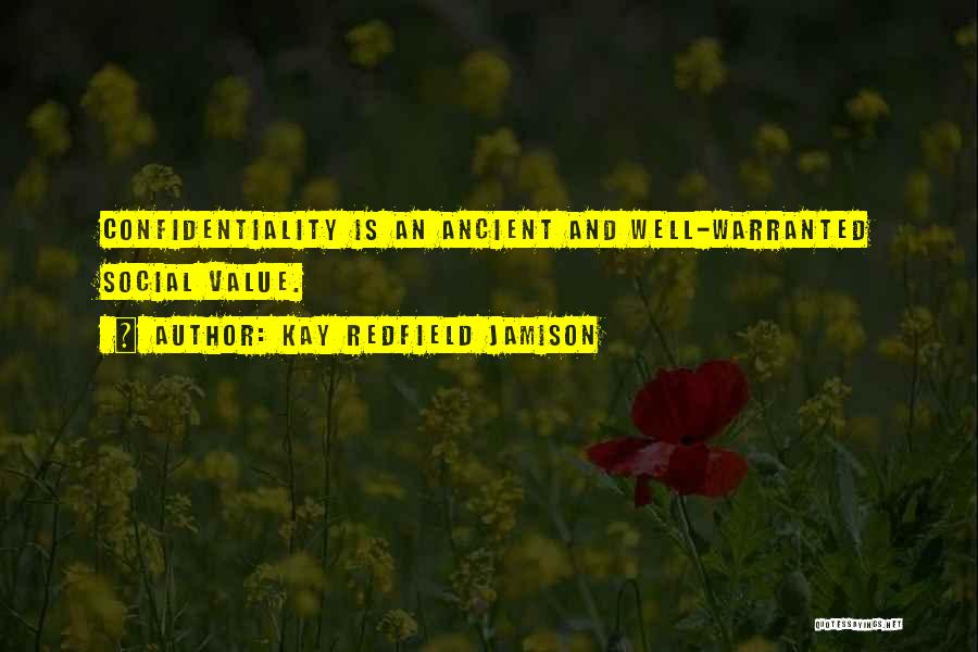 Kay Redfield Jamison Quotes: Confidentiality Is An Ancient And Well-warranted Social Value.