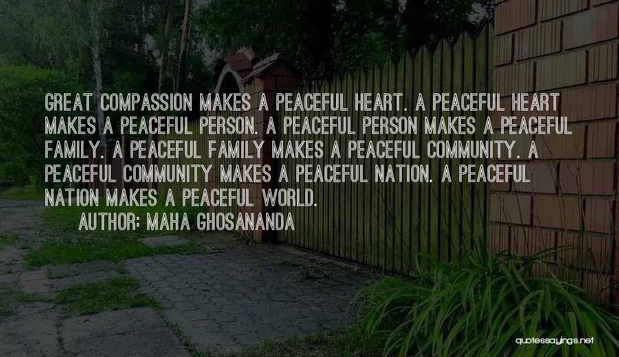 Maha Ghosananda Quotes: Great Compassion Makes A Peaceful Heart. A Peaceful Heart Makes A Peaceful Person. A Peaceful Person Makes A Peaceful Family.